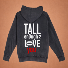 Tall Enough 2 Love you unisex Hoodie