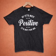 If it’s not positive it’s not for me unisex T-shirt